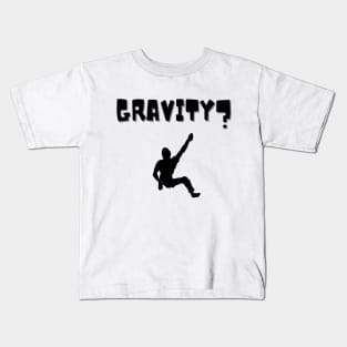 Gravity? climbing design Kids T-Shirt